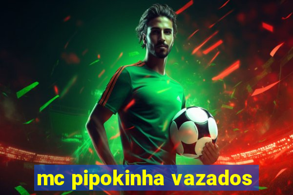 mc pipokinha vazados